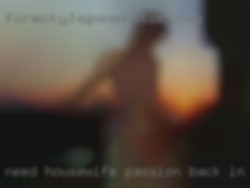 Need housewife passion back in my life.
